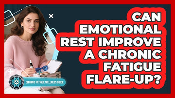 Can Emotional Rest Improve A Chronic Fatigue Flare-Up?