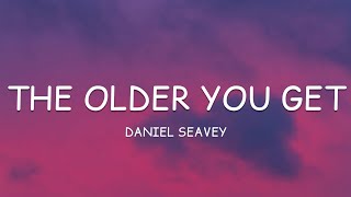 Daniel Seavey - The Older You Get (Lyrics)🎵
