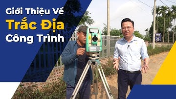Khóa Học Trắc Địa Công Trình - Part 1 - Nhiệm Vụ Của Kỹ Sư Trắc Địa