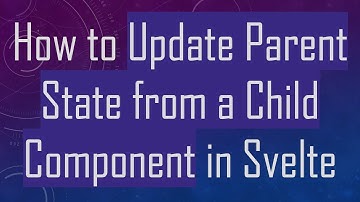 How to Update Parent State from a Child Component in Svelte