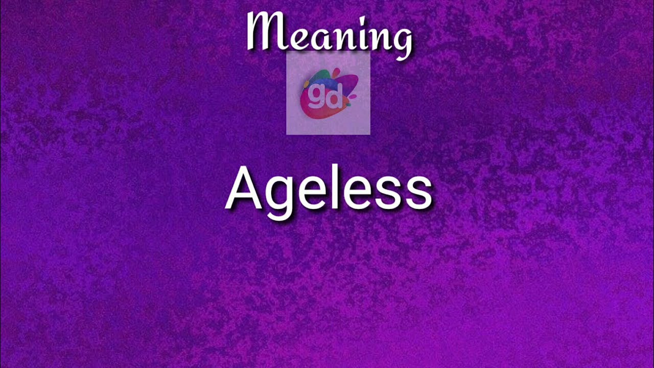 Ageless Meaning With Pronunciation Googul Dictionary YouTube ageless-meaning-with-pronunciation-googul-dictionary-youtube