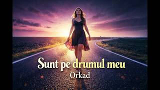 Sunt pe drumul meu – Manele Moderne 2026 | orkad original