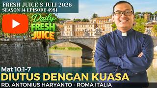 Diutus dengan Kuasa - Fresh Juice 8 Juli 2026 -  RD. Antonius Haryanto - Roma - Italia