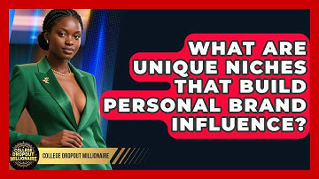 What Are Unique Niches That Build Personal Brand Influence? - College Dropout Millionaire