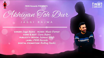Akhiyan Toh Dur - Jaggi Bajwa (official Song) | PB35 Records | Latest Punjabi Song 2020