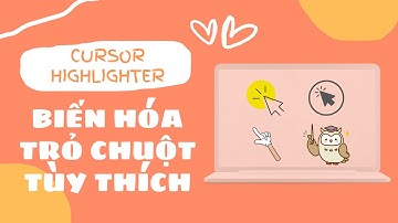 Thay đổi màu sắc, hình dạng trỏ chuột cho bài giảng và thuyết trình thu hút | HIGHLIGHT CURSOR