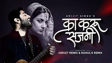 Ka Karoon Sajani | Remix | Dj Aniket Remix | Rahul's Remix | The Untold Story - 1 | Arijit Singh |