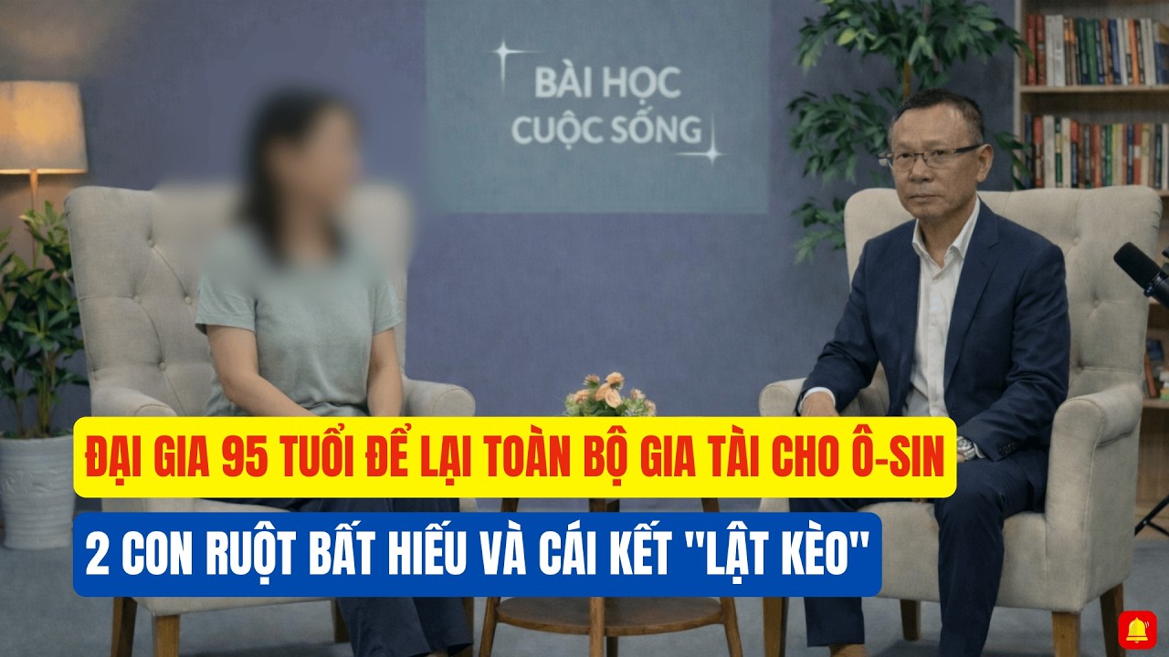 Đại Gia 95 Tuổi Để Lại Toàn Bộ Gia Tài Cho Ô Sin, 2 Con Ruột Bất Hiếu Và Cái Kết 