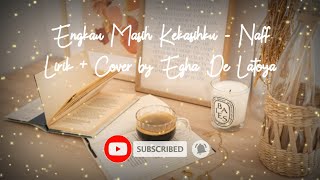 Naff - Kau Masih Kekasihku , Lirik   Cover by Egha De Latoya