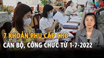 7 Khoản phụ cấp cho cán bộ, công chức, viên chức từ 1/7/2022