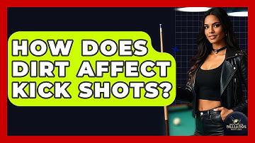 How Does Dirt Affect Kick Shots? - Billiards Hustlers