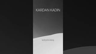 Kardan Kadın _ Barış Bölükbaşı