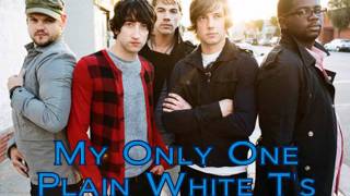 Plain White T&#39;s...My Only One