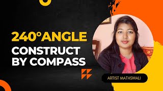 Construct 240° angle by compass @Artist.Mathswali Net Worth