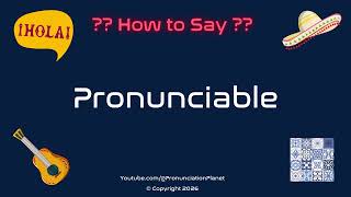 🗣️📚 How to Pronounce Pronunciable? (CORRECTLY) | Pronunciation Planet