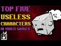 Top Five Useless Characters in Video Games