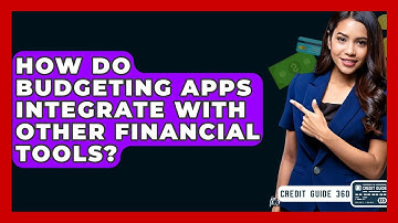 How Do Budgeting Apps Integrate With Other Financial Tools? - CreditGuide360.com