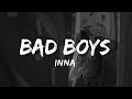 INNA - Bad Boys | 𝗟𝘆𝗿𝗶𝗰𝘀 + 𝗩𝗶𝗱𝗲𝗼