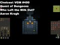 Choicest vgm  vgm 480  quest of dungeons  who left the milk out