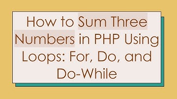 How to Sum Three Numbers in PHP Using Loops: For, Do, and Do-While