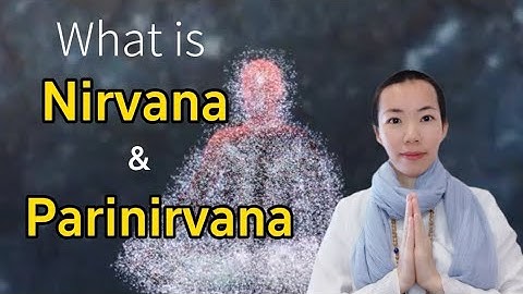 What is Nirvana and Parinirvana?
