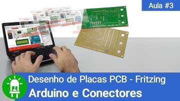 Desenho de Placas de Circuito Impresso - Aula 3 - Arduino e Conectores