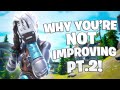 Why You&#39;re Not Improving In Fortnite &amp; How To Get Good Fast! - PT.2