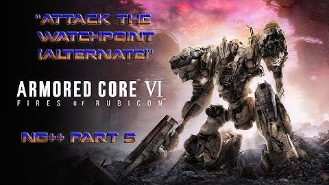 Armored Core VI: Fires of Rubicon (PS4) - NG++ Part 5 - Attack the Watchpoint (Alternate)