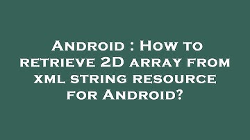 Android : How to retrieve 2D array from xml string resource for Android?