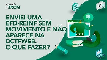 Enviei uma EFD-Reinf sem movimento e não aparece na DCTFWeb. O que fazer?