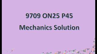 9709/45/O/N/25 CAIE A-level Mechanics Guided Solution screenshot 3