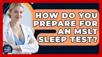 How Do You Prepare For An MSLT Sleep Test? - Sleep Apnea Support Network