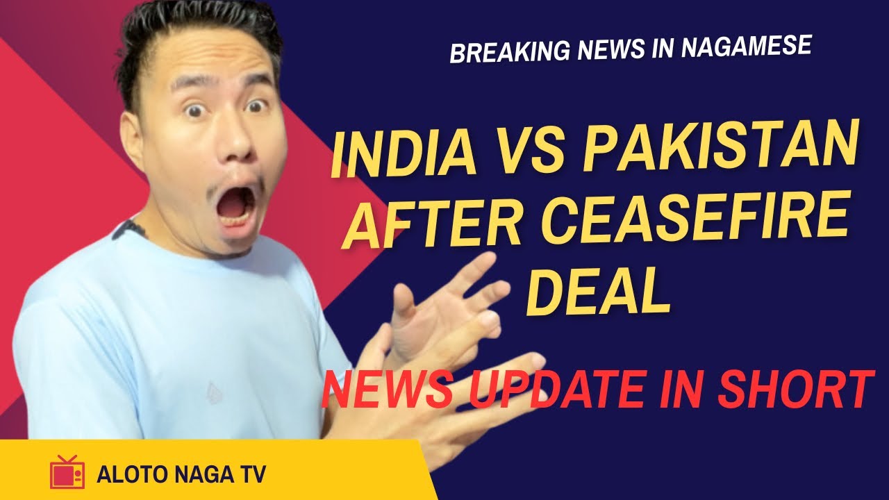 India vs Pakistan after ceasefire (Aloto Naga TV)