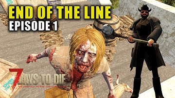 Getting Started! | 7 Days to Die: End Of The Line | Alpha 19.6 Gameplay
