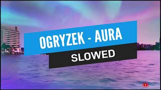 OGRYZEK - AURA (slowed/reverb)