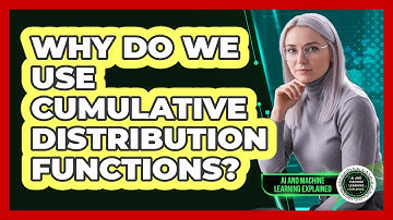 Why Do We Use Cumulative Distribution Functions?