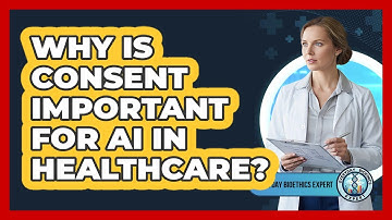Why Is Consent Important For AI In Healthcare?