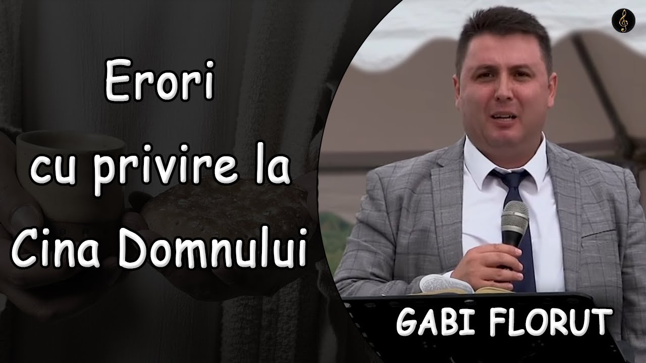 Gabi Florut - Erori cu privire la Cina Domnului - 1Corinteni 11:23-32 | PREDICA