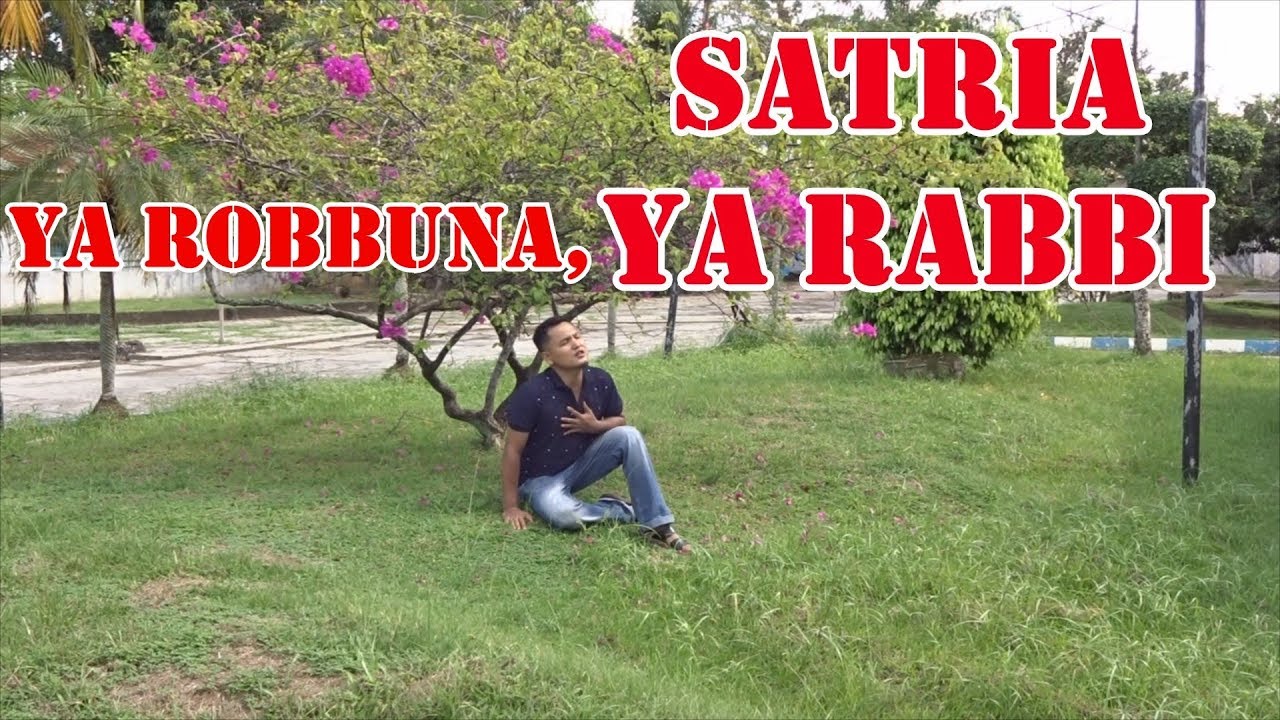 Satria - Ya Rabbi (Lagu Religi Islami Terbaru 2019) Ya Rabb, Ya Robbuna ...