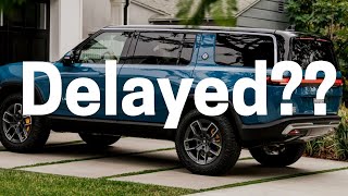 Match Highlights Rivian R1S Delayed How long?