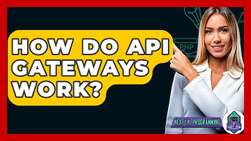 How Do API Gateways Work? - Next LVL Programming