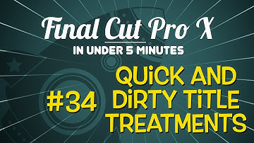 Final Cut Pro X in Under 5 Minutes: Quick & Dirty Title Treatments