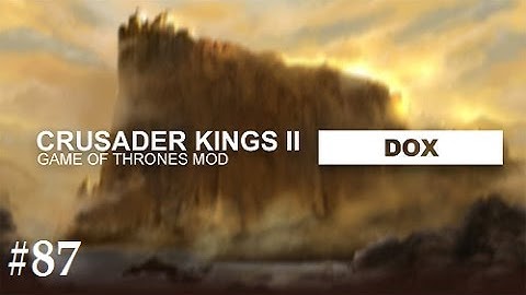 Crusader Kings 2: Game of thrones mod- Dox #87