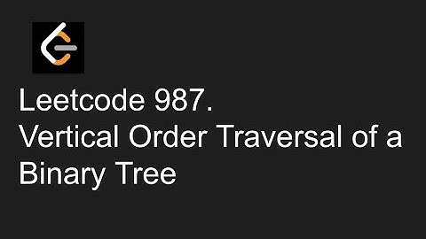Leetcode 987. Vertical Order Traversal of a Binary Tree, Diagram Explanation