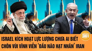 Toàn cảnh thế giới 24/6: Israel kích hoạt lực lượng chưa ai biết, chôn vùi ‘đầu não hạt nhân’ Iran