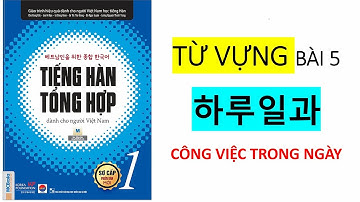 Tiếng Hàn Tổng Hợp Sơ Cấp 1 | Từ Vựng Bài 5: Công Việc Trong Ngày | Trang Korean