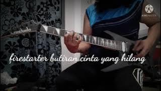 firestarter butiran cinta yang hilang  full guitar cover solo