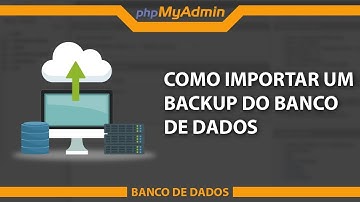 Como importar um backup do Banco de dados | PHPMyadmin