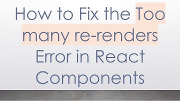 How to Fix the Too many re-renders Error in React Components