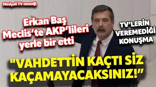 'Vahdettin kaçtı siz kaçamayacaksınız!' I Erkan Baş Meclis'te AKP'lileri yerle bir etti
